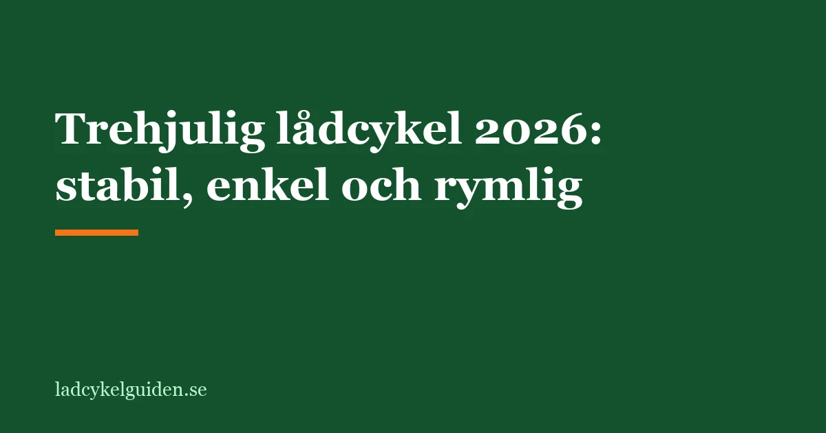 Trehjulig lådcykel 2026: stabil, enkel och rymlig